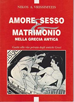 AMORE, SESSO E MATRIMONIO NELLA GRECIA ANTICA