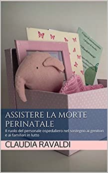 Assistere la morte perinatale: Il ruolo del personale ospedaliero nel sostegno ai genitori e ai familiari in lutto (Perlae Vol. 1)