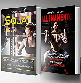 ALLENAMENTO: 2 LIBRI IN 1: ALLENAMENTO Le basi dell’allenamento nel bodybuilding per sviluppare la tua massa muscolare, SQUAT low bar e high bar, La corretta esecuzione, gli infortuni, le varianti