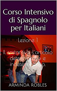 Corso Intensivo di Spagnolo per Italiani: Lezione 1: Il sostantivo, l’ articolo determinativo e indeterminativo.