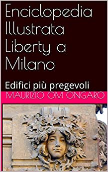 Enciclopedia Illustrata Liberty a Milano: Edifici più pregevoli