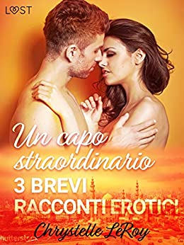 Un capo straordinario – 3 brevi racconti erotici