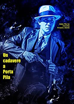 Un cadavere a Porta Pila (I gialli e il thriller di Anna Maria Stratta e Franca Bosco Vol. 2)