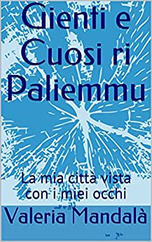 Gienti e Cuosi ri Paliemmu: La mia città vista con i miei occhi