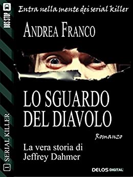 Lo sguardo del diavolo: Jeffrey Dahmer (Serial Killer Vol. 1)