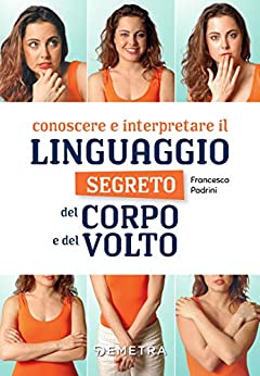 Conoscere e interpretare il linguaggio segreto del corpo e del volto