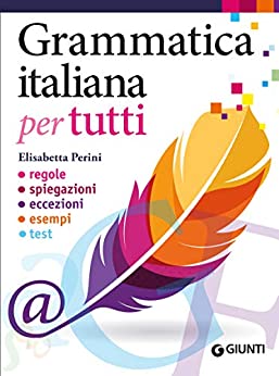 Grammatica italiana per tutti: regole, spiegazioni, eccezioni, esempi, test