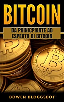 Bitcoin: Da principiante ad esperto di Bitcoin (bitcoin, Blockchain, cryptocurrency trading, cryptocurrency trading, cryptocurrency mining)