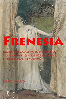 Frenesia: Romanzo quasi autobiografico, tra piccanti esperienze giovanili e nostalgiche emozioni