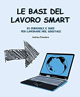 Le basi del lavoro smart: 33 consigli e idee per lavorare nel digitale