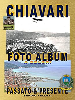 CHIAVARI - FOTO ALBUM A COLORI: Passato & Presente