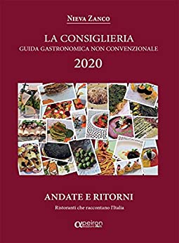 La Consiglieria 2020: Guida gastronomica non convenzionale, andate e ritorni. Ristoranti che raccontano l’Italia