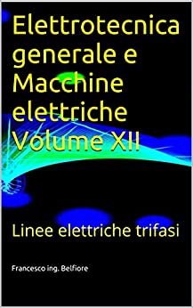 Elettrotecnica generale e Macchine elettriche Volume XII: Linee elettriche trifasi
