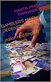 GAMBLER’S MIND DECEIVER’S LIFE’ Italian and English Languages Two Stories