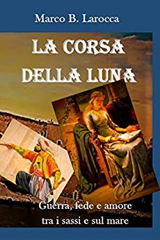 La corsa della luna: Guerra, fede e amore tra i sassi e sul mare