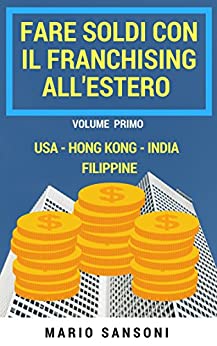 Come fare soldi con il Franchising all’Estero: Usa – Hong Kong – India – Filippine
