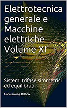 Elettrotecnica generale e Macchine elettriche Volume XI: Sistemi trifase simmetrici ed equilibrati
