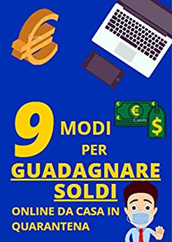 GUADAGNARE SOLDI DA CASA in QUARANTENA: 9 Modi Diversi e Secreti di Guadagnare Soldi Online da ZERO.