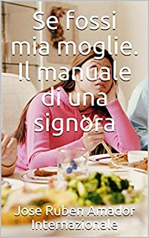 Se fossi mia moglie. Il manuale di una signora