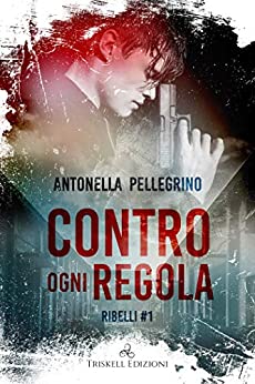 Contro ogni regola (Ribelli Vol. 1)