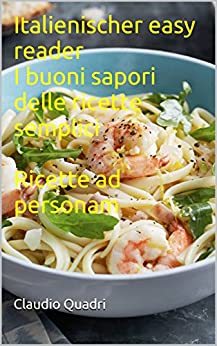 Italienischer easy reader I buoni sapori delle ricette semplici Ricette ad personam