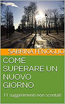 COME SUPERARE UN NUOVO GIORNO: 11 suggerimenti non scontati