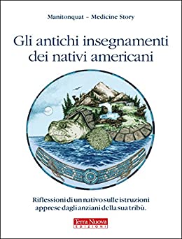 Gli antichi insegnamenti dei nativi americani: Riflessioni di un nativo sulle istruzioni apprese dagli anziani della sua tribù