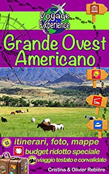 Grande Ovest Americano: Scoprite un viaggio magico di oltre 4.000 chilometri attraverso il Wyoming, lo Utah, l’Arizona e il Colorado. (Voyage Experience Vol. 12)