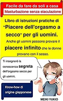 Libro di istruzioni pratiche di “Piacere dell’orgasmo a secco” per gli uomini. (Italian Edition)