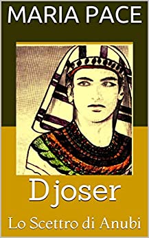 Djoser: Lo Scettro di Anubi (ANTICO EGITTO - Narrativa Vol. 1)