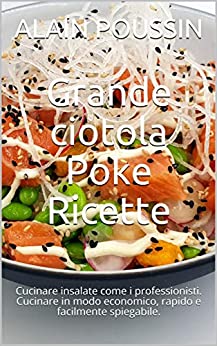 Grande ciotola Poke Ricette: Cucinare insalate come i professionisti. Cucinare in modo economico, rapido e facilmente spiegabile.