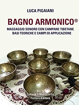 Bagno Armonico® – Massaggio sonoro con campane tibetane: Basi teoriche e campi di applicazione (Il Monocordo Vol. 1)