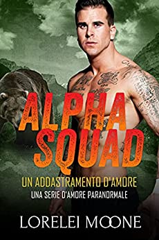 Alpha Squad: Un Addestramento d’Amore: Una Serie d’Amore Paranormale (Alpha Squad Saga Vol. 1)