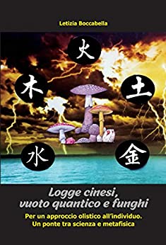 Logge cinesi, vuoto quantico e funghi: Per un approccio olistico all'individuo. Un ponte tra scienza e metafisica