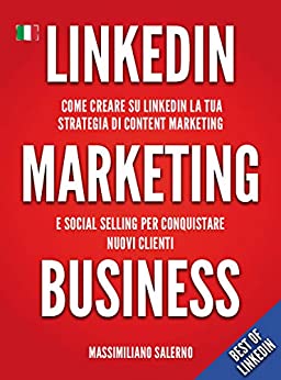 LinkedIn Marketing Business: Come creare un profilo LinkedIn perfetto, una strategia di social selling efficace per aziende e professionisti e conquistare nuovi clienti utilizzando il “metodo DASKY”