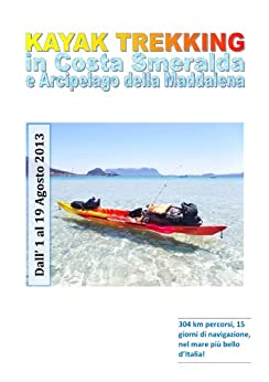 Kayak trekking in Costa Smeralda e Arcipelago della Maddalena: 304 km percorsi, 15 giorni di navigazione, nel mare più bello d’Italia!