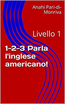 1-2-3 Parla l’inglese americano!: Livello 1