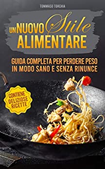 Digiuno Intermittente e Alimentazione Naturale e un Nuovo Stile Alimentare in Salute e Benessere: Guida per Dimagrire,Deliziose Ricette,Piano alimentare e Esercizi Mentali per uno Stile di Vita Sano