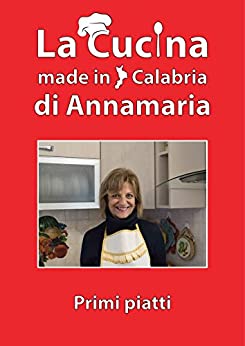 La cucina made in Calabria di Annamaria: Primi Piatti