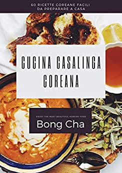 Cucina casalinga coreana: 60 ricette coreane facili da preparare a casa