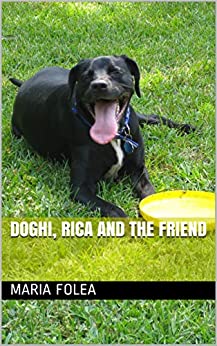 Doghi, Rica and The Friend (Readings for children Vol. 3)