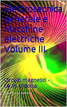 Elettrotecnica generale e Macchine elettriche Volume III: Circuiti magnetici - f.e.m. indotta