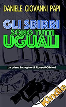 GLI SBIRRI SONO TUTTI UGUALI: La prima indagine di Rosso & Olivieri (Le indagini di Rosso e Olivieri Vol. 1)