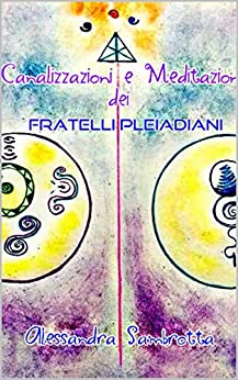 Canalizzazioni e Meditazioni dei Fratelli Pleiadiani