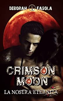 Crimson Moon: La nostra eternità #1 (Crimson Moon Series)