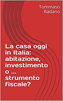 La casa oggi in Italia: abitazione, investimento o … strumento fiscale?