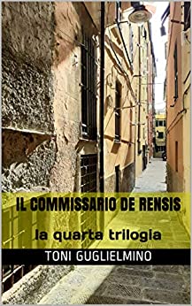 IL COMMISSARIO DE RENSIS: la quarta trilogia (le trilogie del commissario De Rensis Vol. 4)