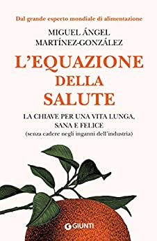 L’equazione della salute: la chiave per una vita lunga, sana e felice (senza cadere negli inganni dell’industria)