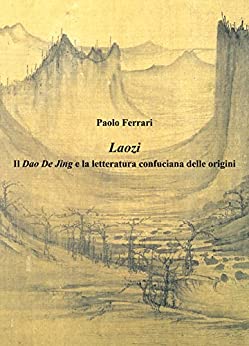 Laozi: Il Dao De Jing e la letteratura confuciana delle origini