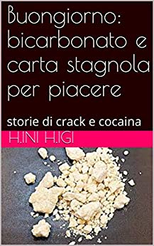 Buongiorno: bicarbonato e carta stagnola per piacere: storie di crack e cocaina